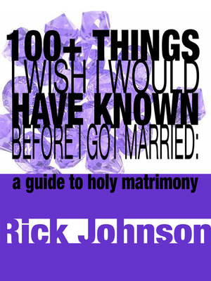 cover image of 100+ Things I Wish I Would Have Known Before I Got Married: a guide to holy matrimony